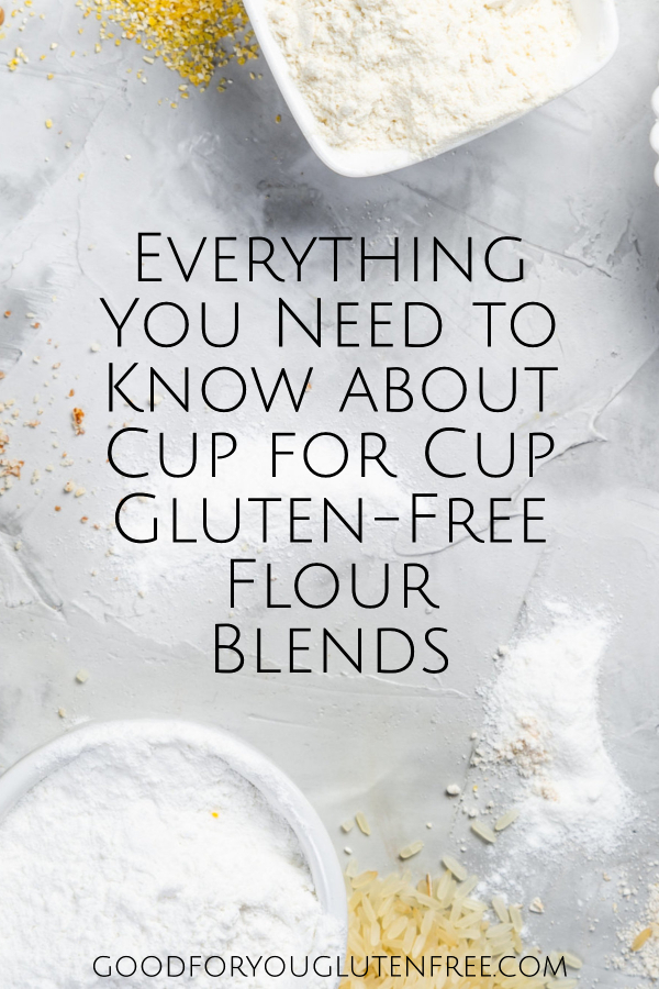 Everything You Need to Know about Cup for Cup Gluten-Free Flour Blends - Good For You Gluten Free