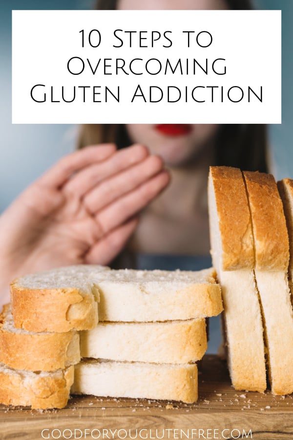 10 Steps to Overcome Gluten Addiction - Good For You Gluten Free