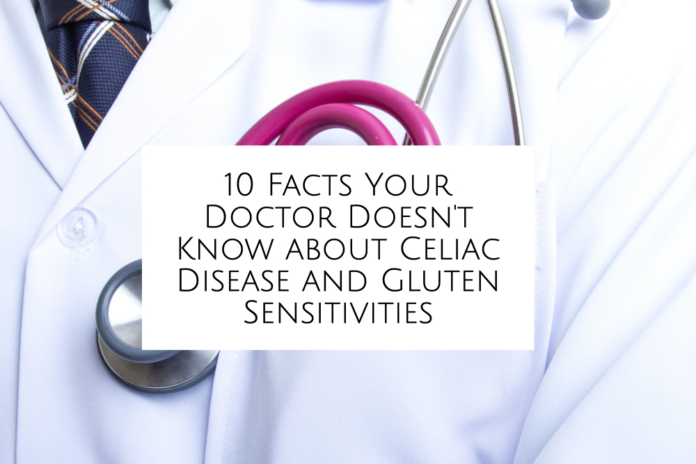 10 Facts Doctors Don’t Know about Celiac Disease and Gluten Sensitivities