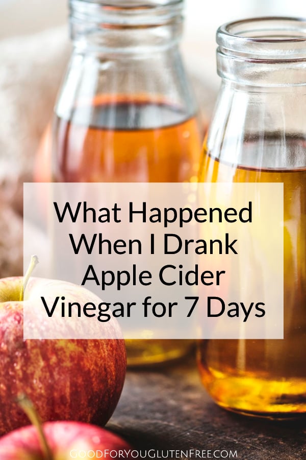 What Happened When I Drank Apple Cider Vinegar for 7 Days - Good For You Gluten Free #applecidervinegar #healthyliving #acv