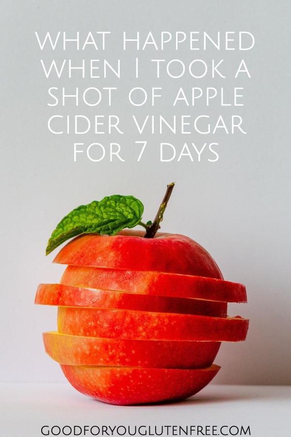 What happened when I took an apple cider vinegar shot for 7 days straight - Good For You Gluten Free